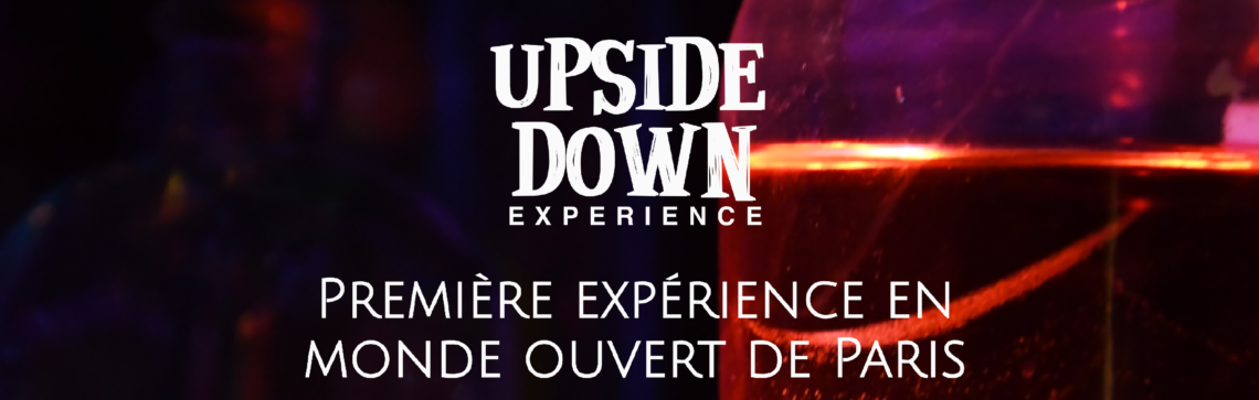 Ouverture Upside Down Expérience : une nouvelle expérience Immersive à Paris